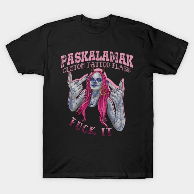 paskalamak fuck it T-Shirt by Paskalamak